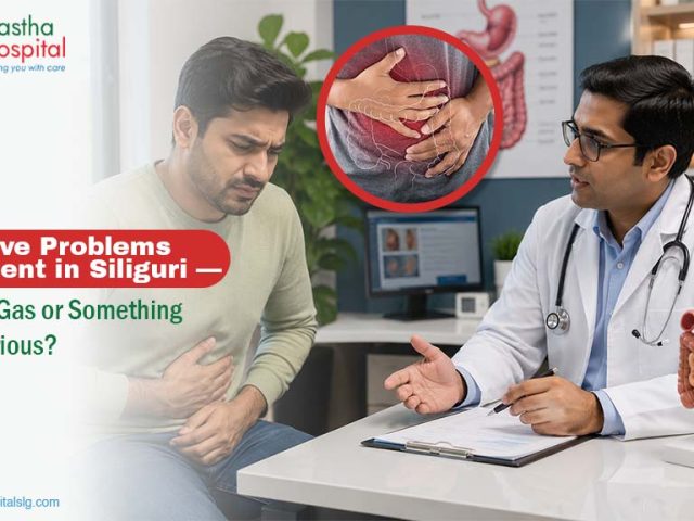 Digestive Problems Treatment in Siliguri – Is It Just Gas or Something More Serious? A Gastroenterologist Explains